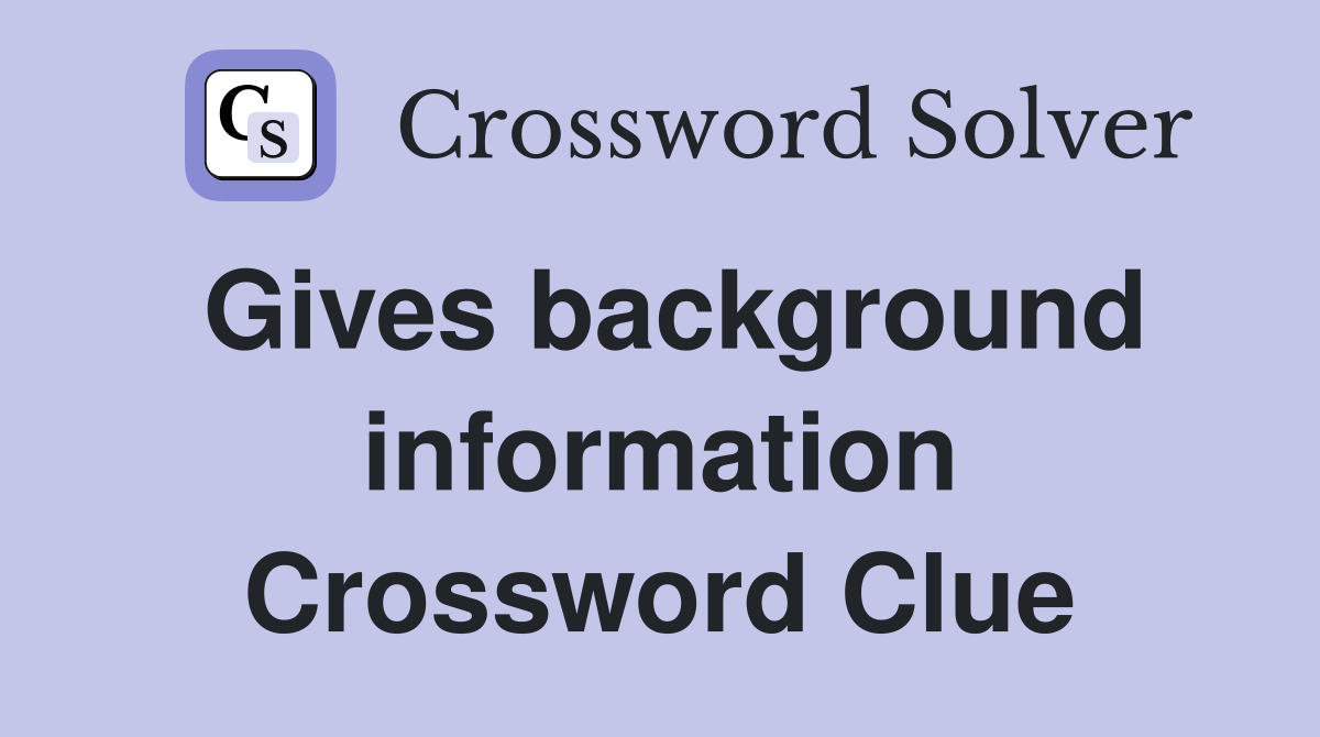 Gives background information Crossword Clue