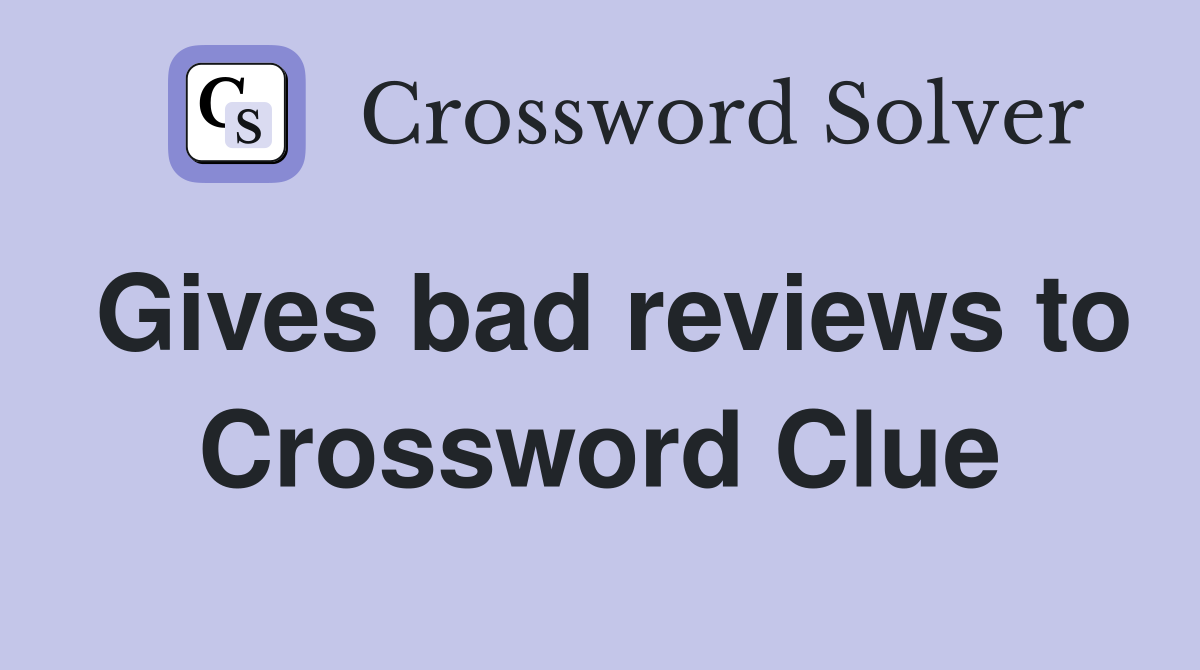 Gives bad reviews to Crossword Clue