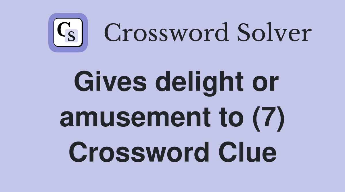 Gives delight or amusement to (7) Crossword Clue