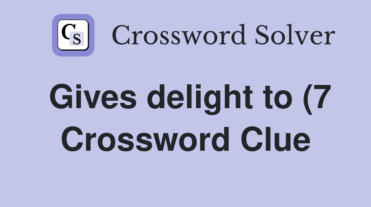 Gives delight to (7) Crossword Clue Answers Crossword Solver Gives delight to (7) Crossword Clue Answers Crossword Solver