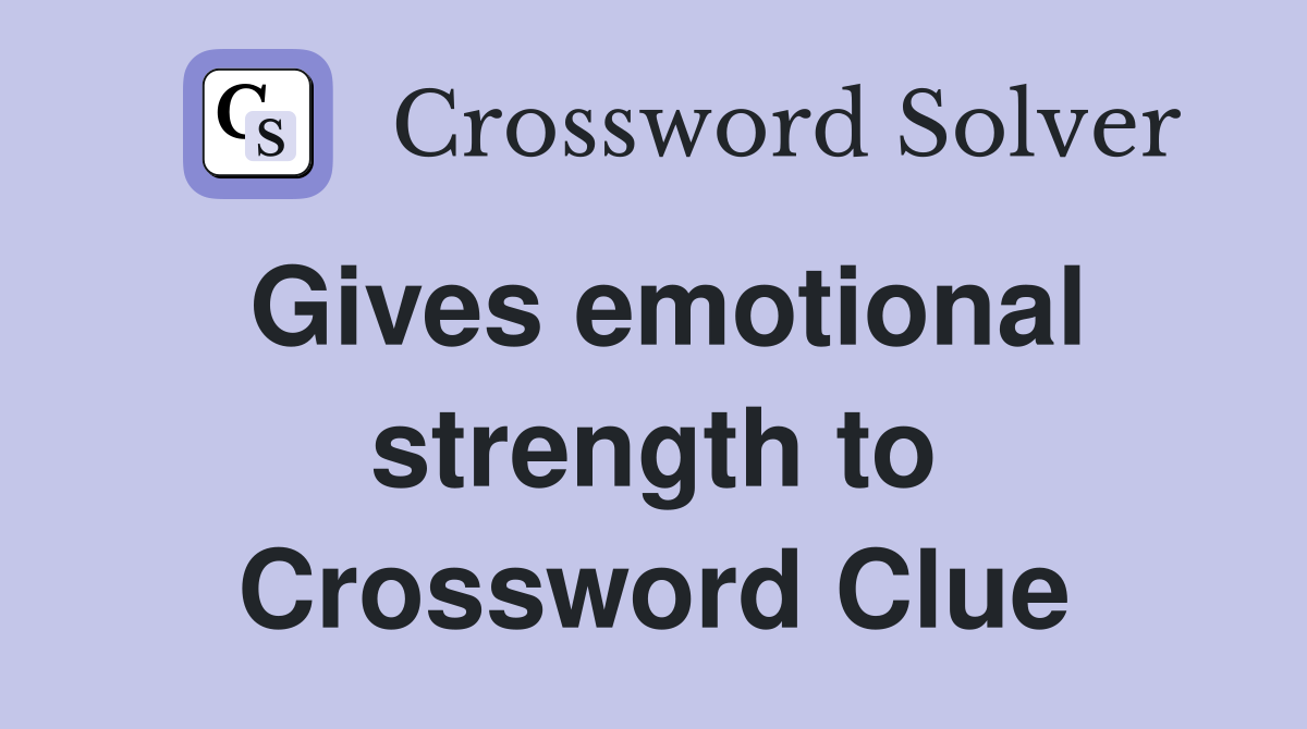 Gives emotional strength to Crossword Clue