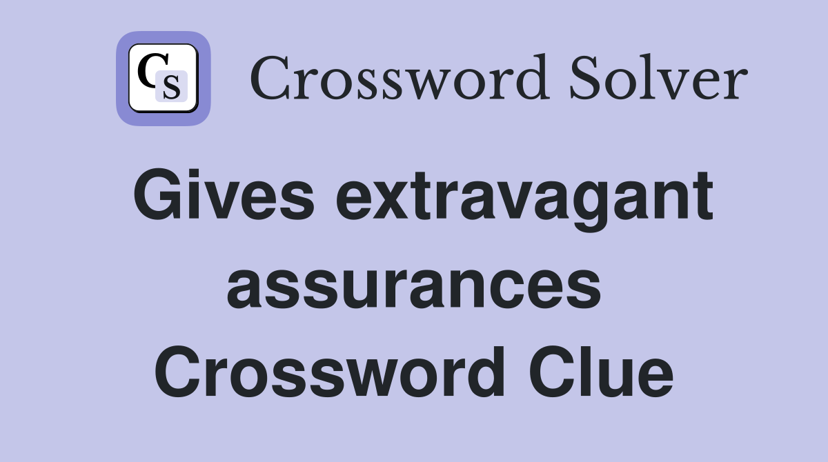 Gives extravagant assurances Crossword Clue