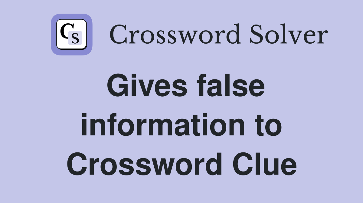 Gives false information to Crossword Clue