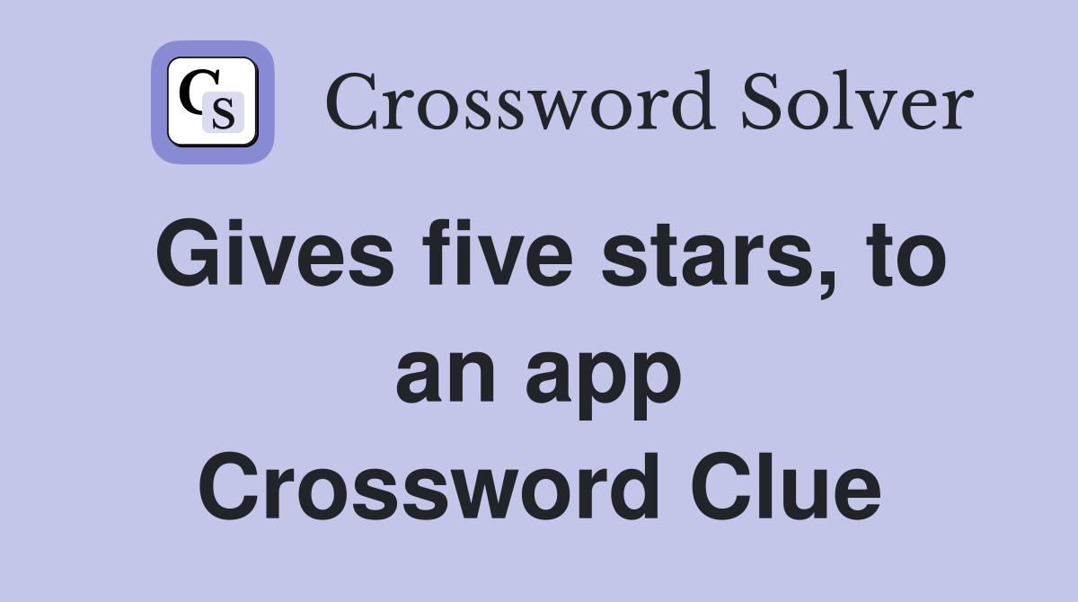 Gives five stars, to an app Crossword Clue