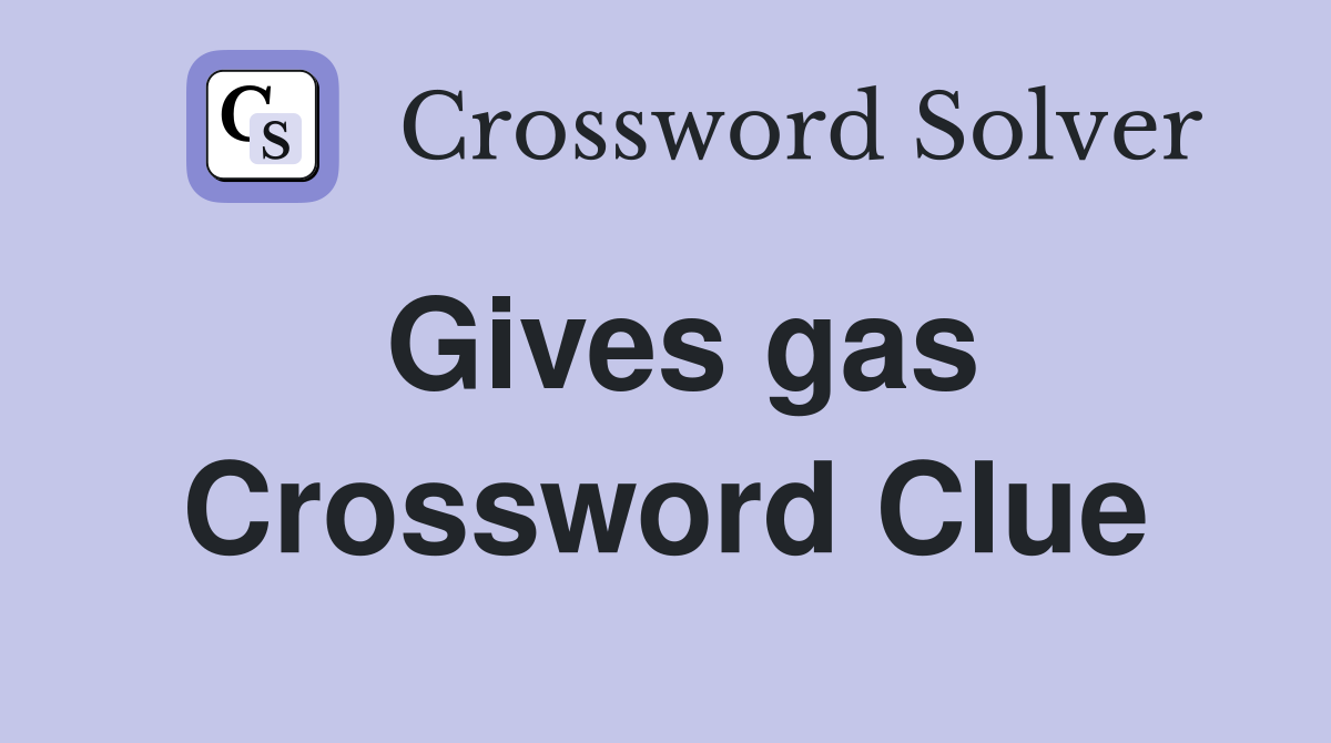 Gives gas Crossword Clue