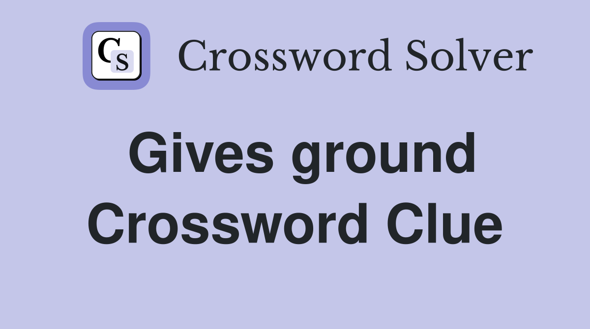 Gives ground Crossword Clue