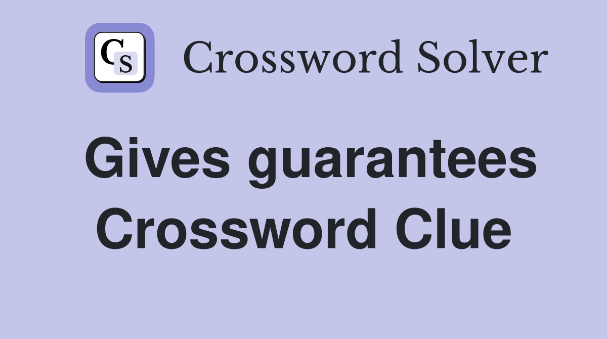 Gives guarantees Crossword Clue