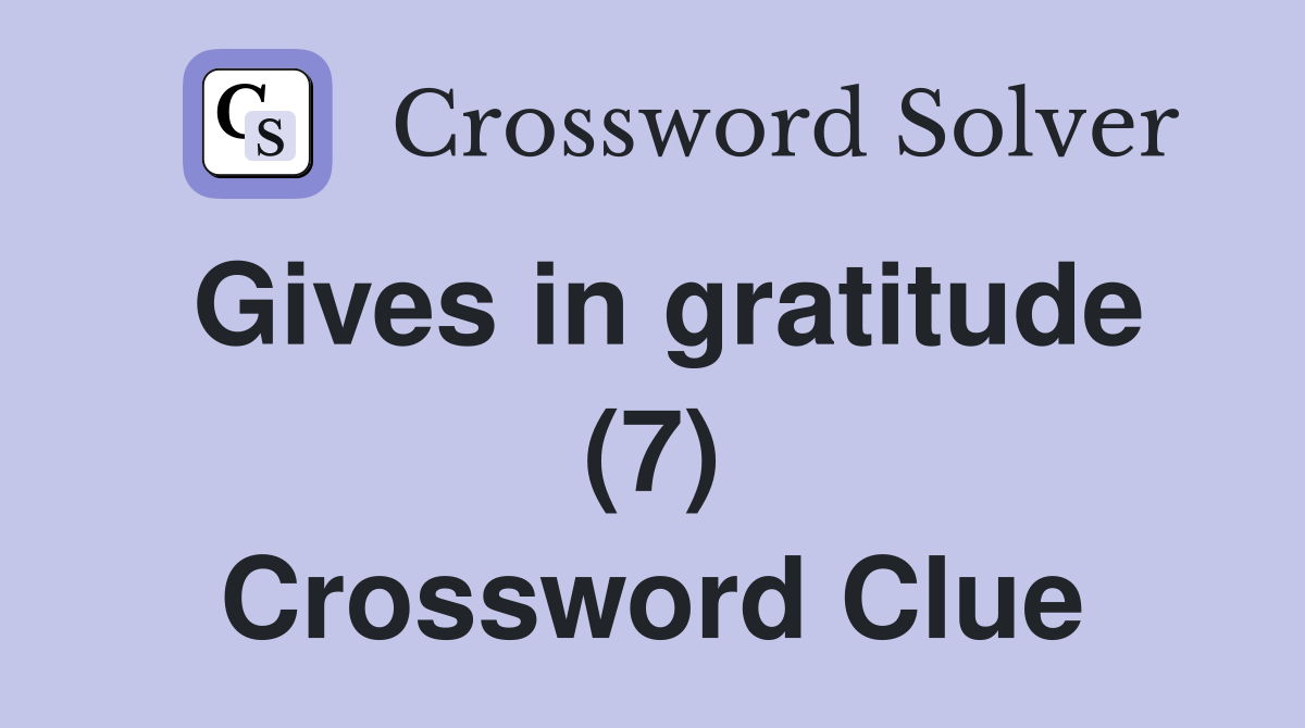 Gives in gratitude (7) Crossword Clue