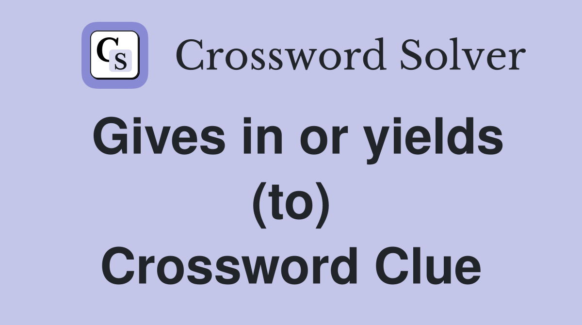 Gives in or yields (to) Crossword Clue