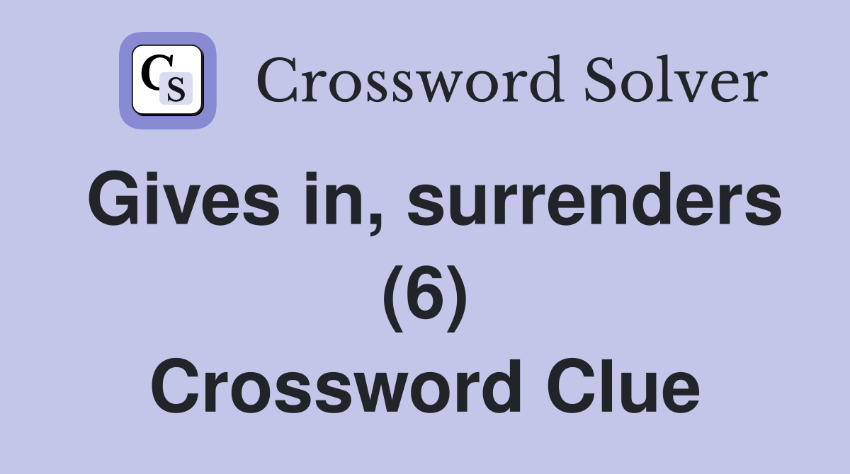 Gives in, surrenders (6) Crossword Clue