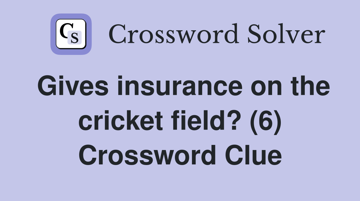 Gives insurance on the cricket field? (6) Crossword Clue