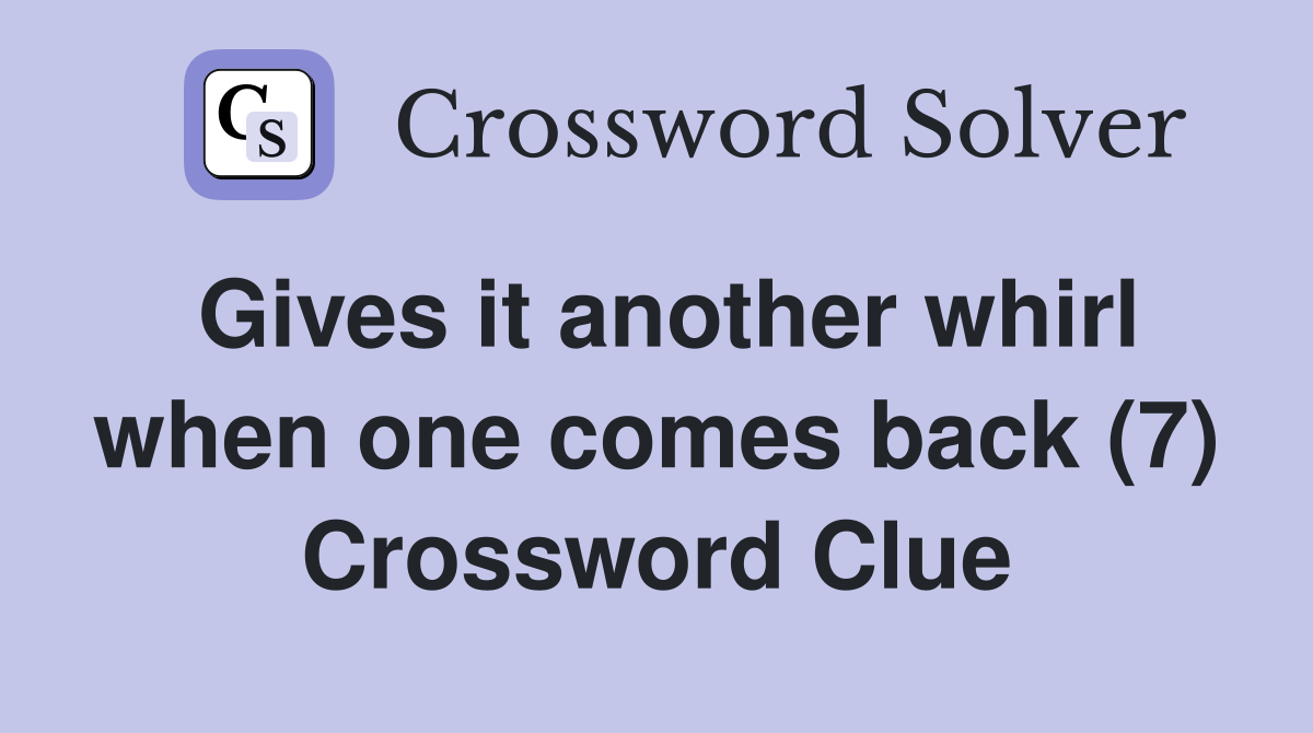 Gives it another whirl when one comes back (7) Crossword Clue