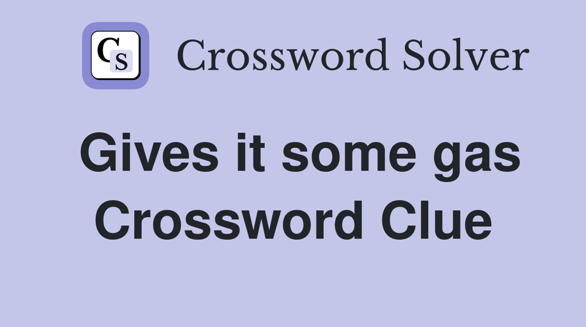 Gives it some gas Crossword Clue