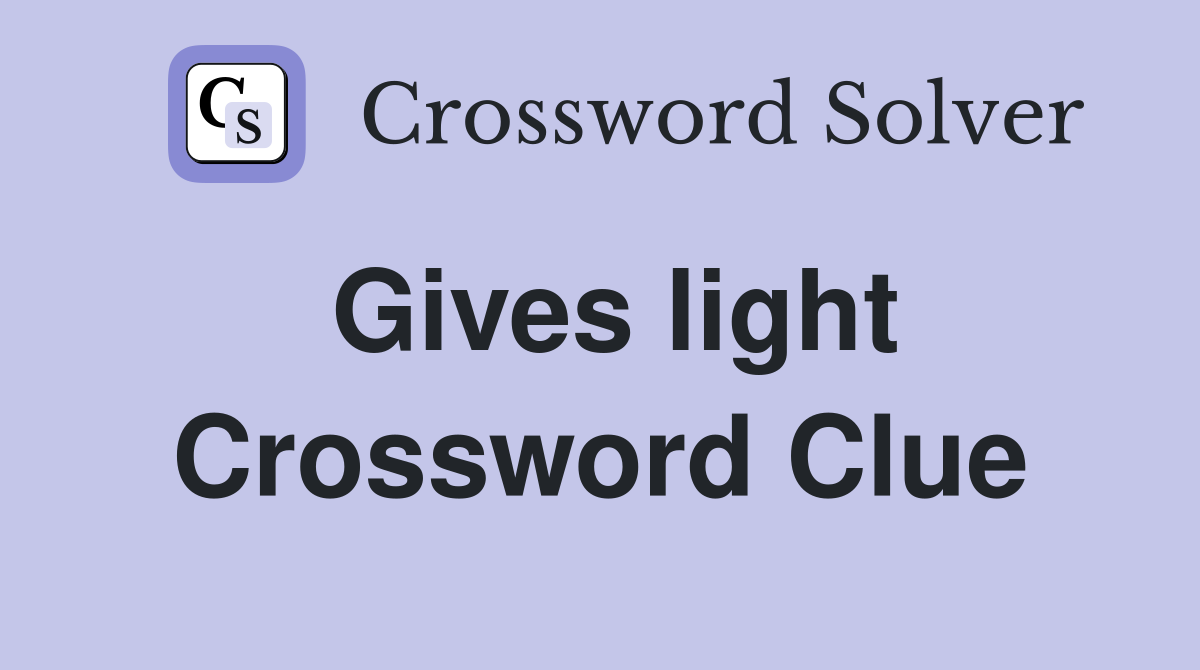 Gives light Crossword Clue