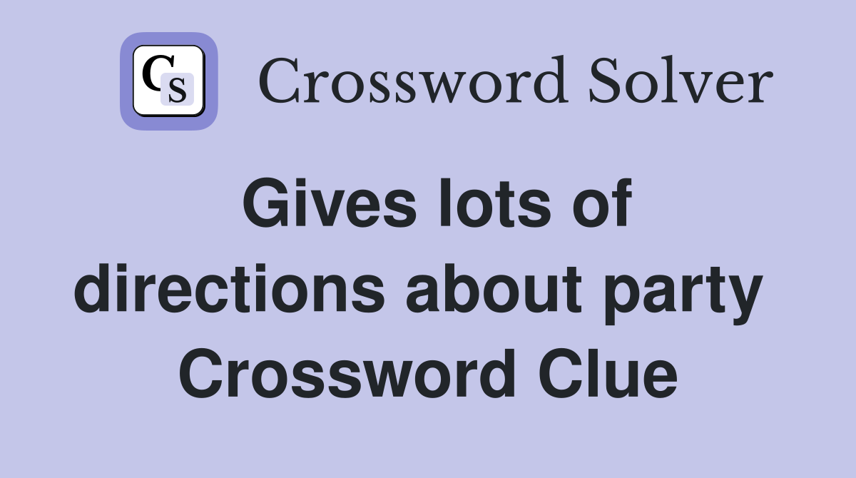 Gives lots of directions about party  Crossword Clue