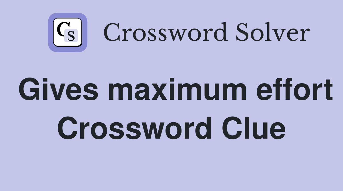 Gives maximum effort Crossword Clue