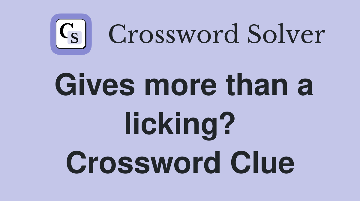 Gives more than a licking? Crossword Clue