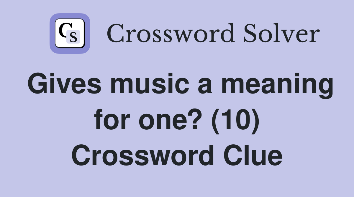 Gives music a meaning for one? (10) Crossword Clue