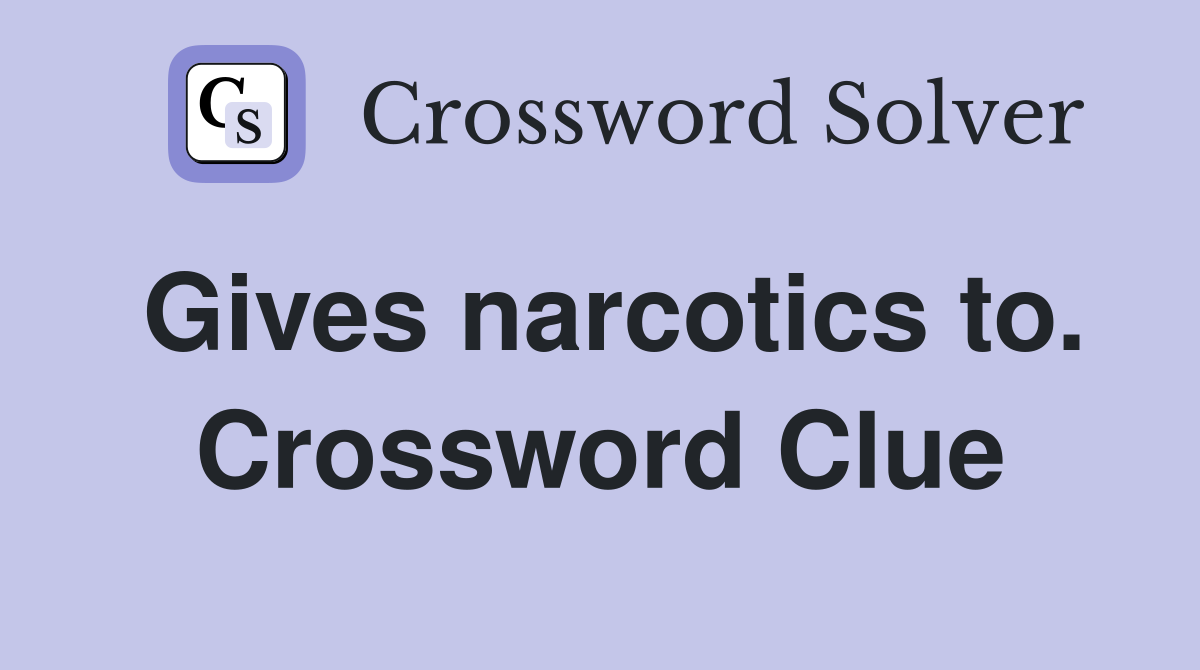 Gives narcotics to. Crossword Clue