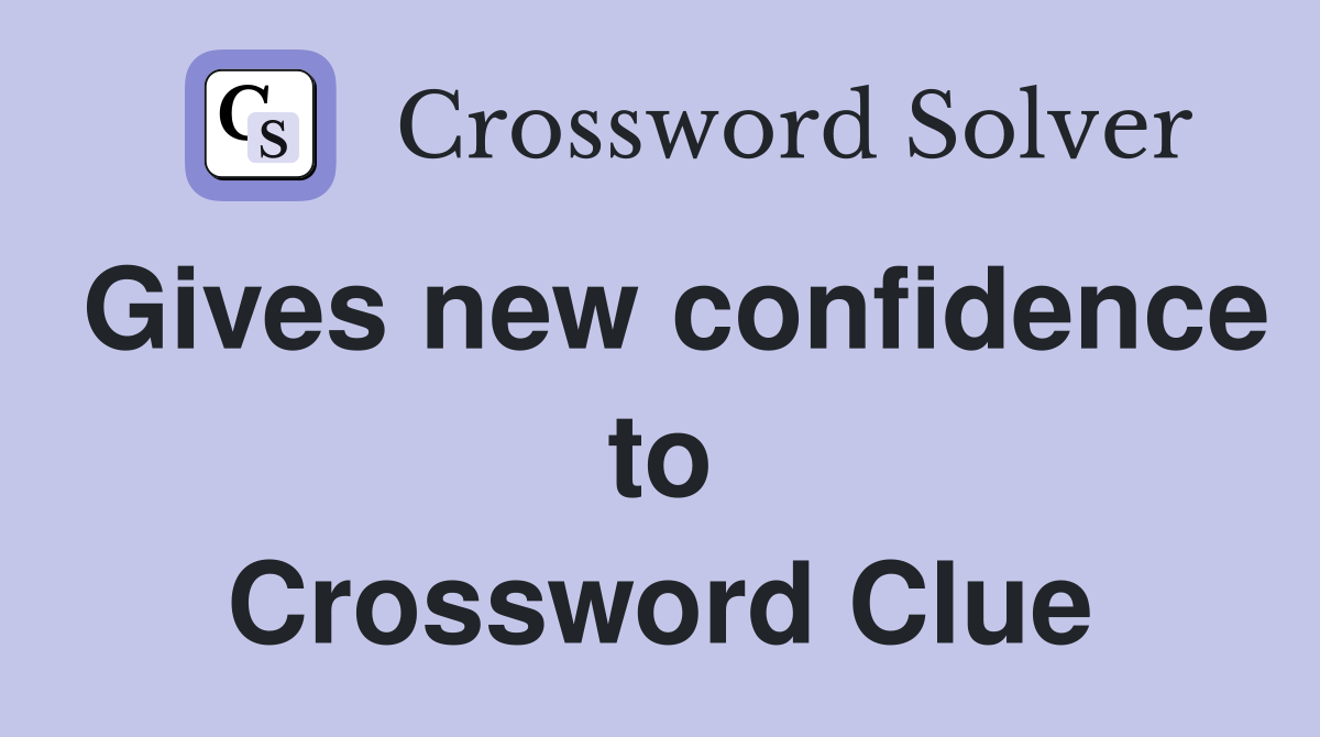 Gives new confidence to Crossword Clue