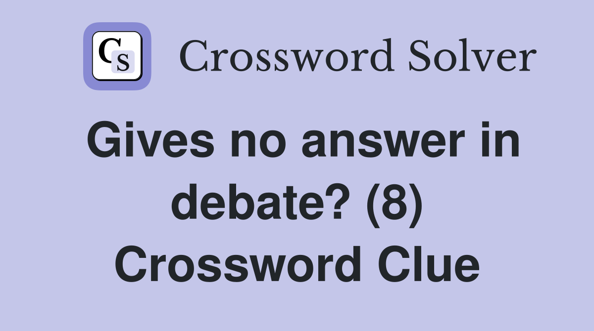 Gives no answer in debate? (8) Crossword Clue