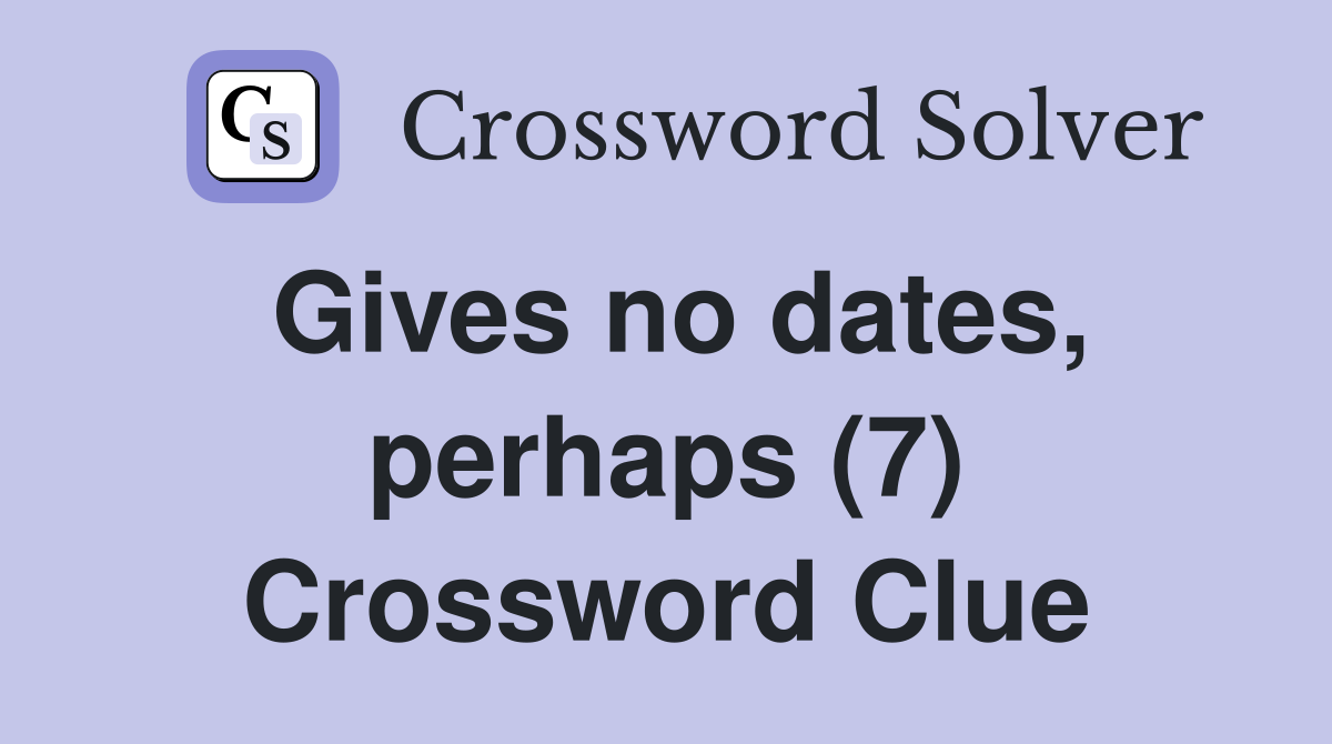 Gives no dates, perhaps (7) Crossword Clue