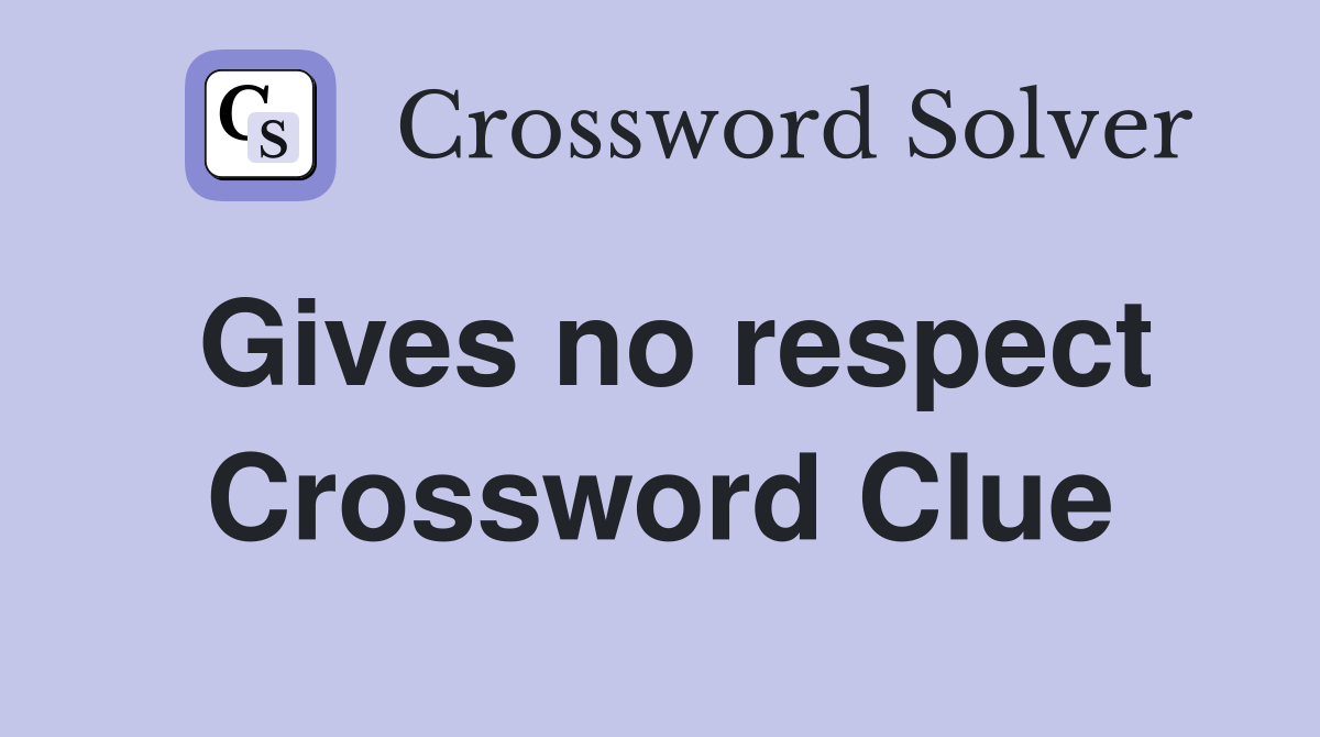Gives no respect Crossword Clue