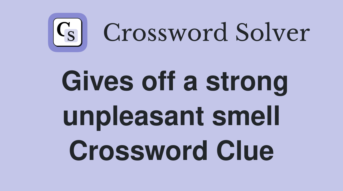 Gives off a strong unpleasant smell Crossword Clue