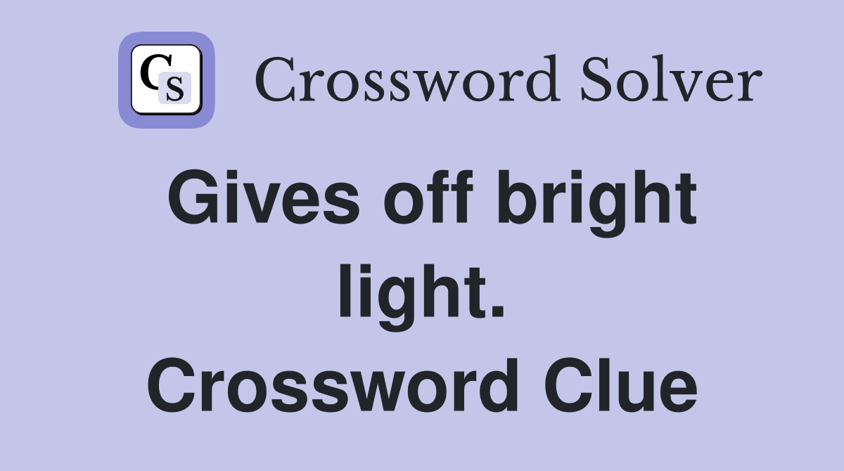 Gives off bright light. Crossword Clue
