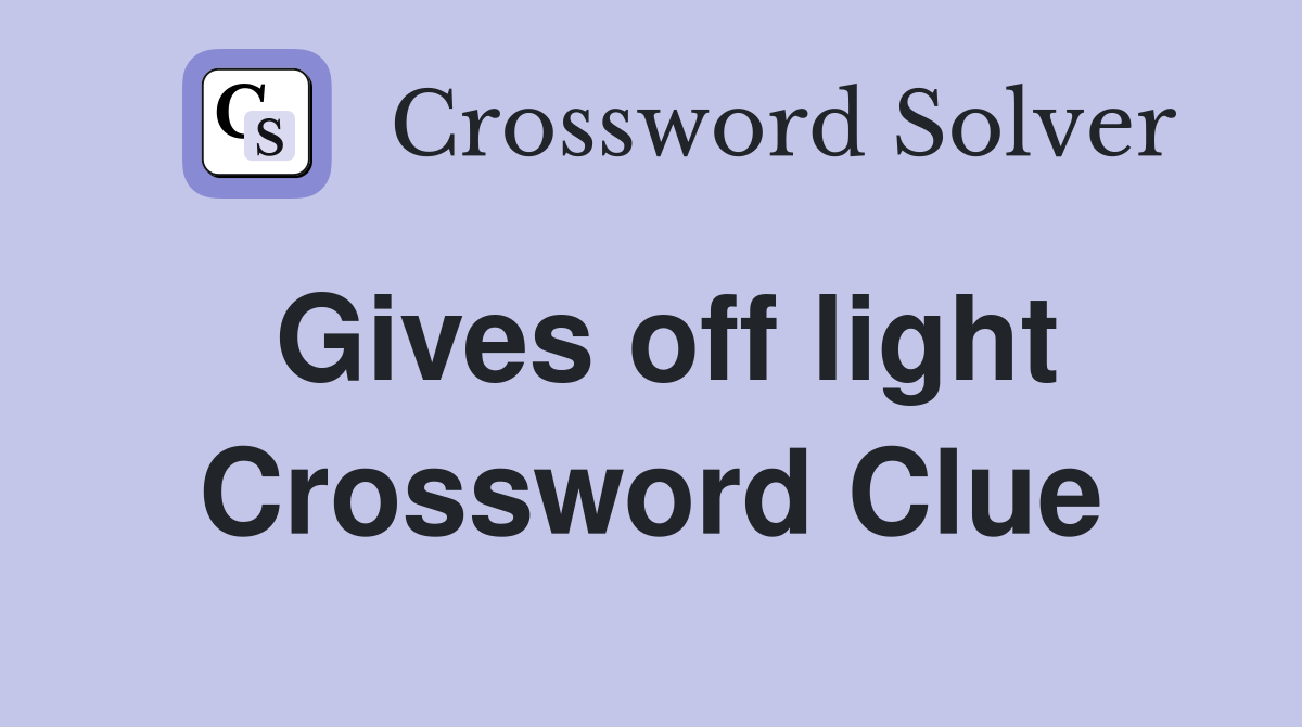 Gives off light Crossword Clue