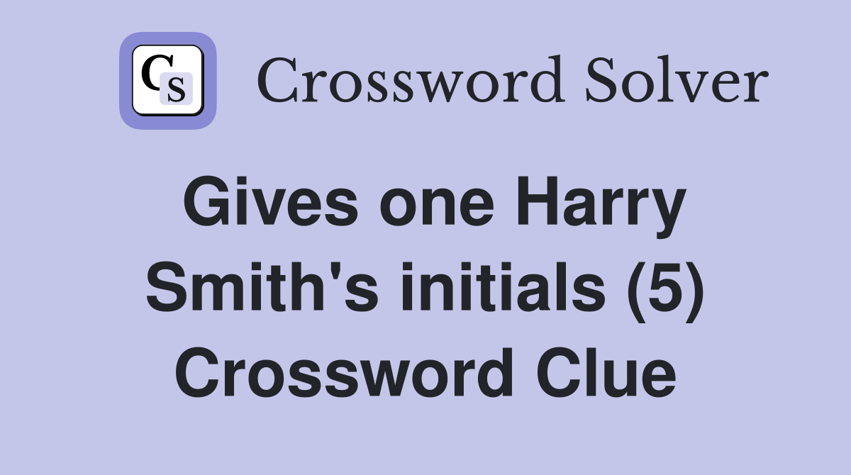 Gives one Harry Smith's initials (5) Crossword Clue