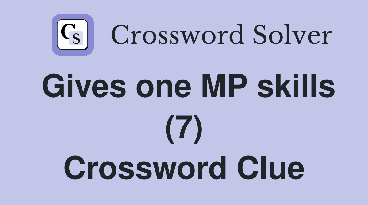 Gives one MP skills (7) Crossword Clue