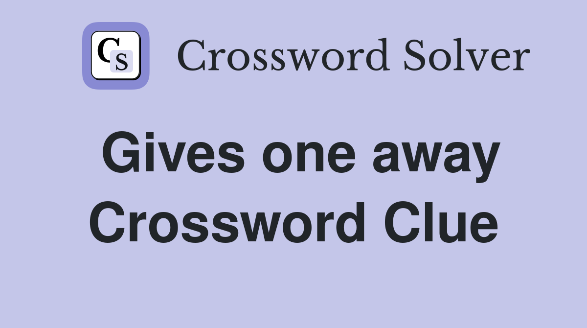 Gives one away Crossword Clue