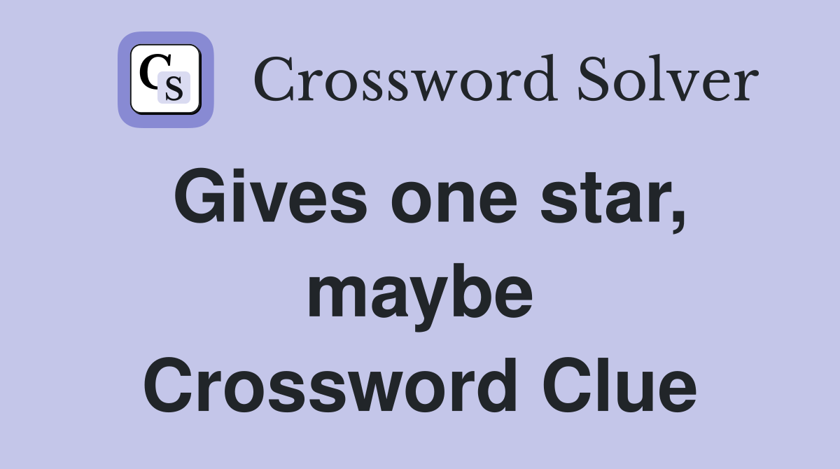 Gives one star, maybe Crossword Clue