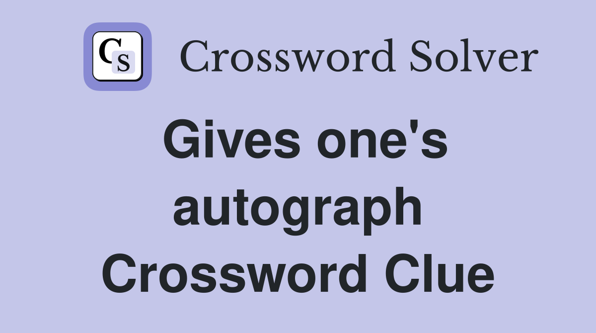 Gives one's autograph Crossword Clue