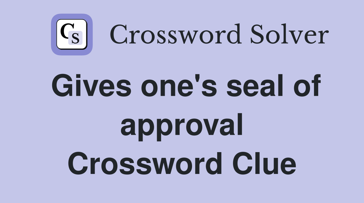 Gives one's seal of approval Crossword Clue