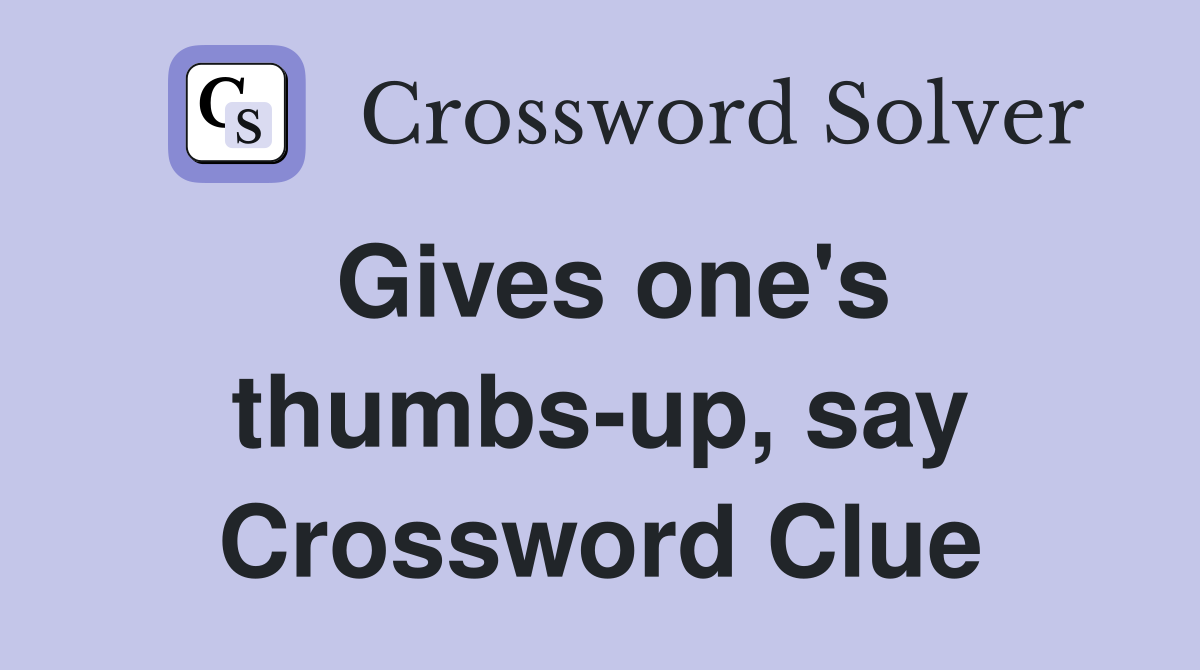 Gives one's thumbs-up, say Crossword Clue