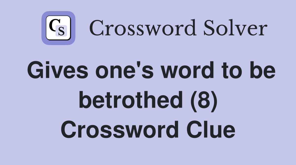 Gives one's word to be betrothed (8) Crossword Clue