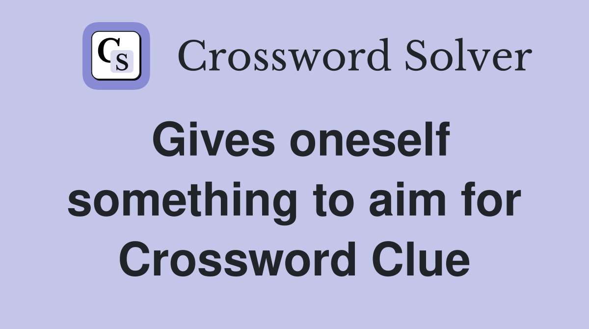 Gives oneself something to aim for Crossword Clue