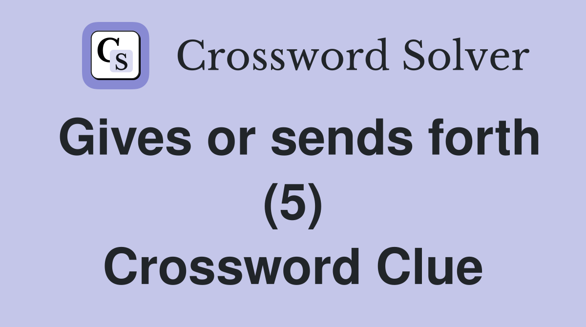 Gives or sends forth (5) Crossword Clue