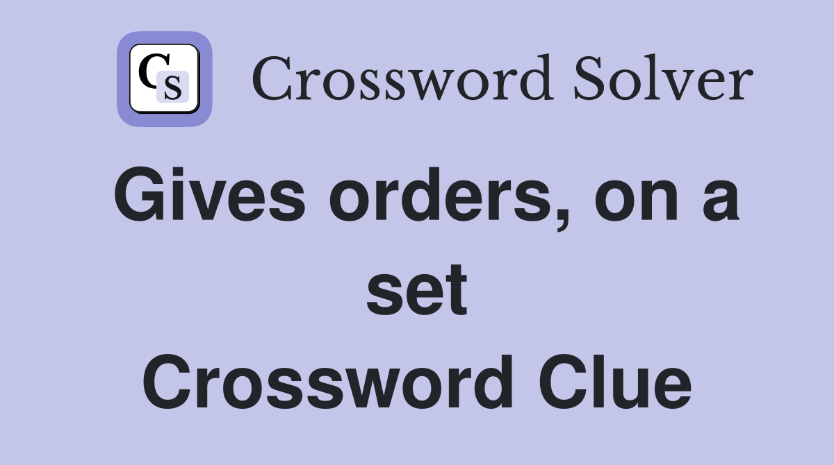 Gives orders, on a set Crossword Clue