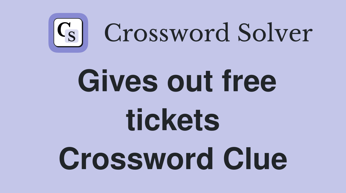 Gives out free tickets Crossword Clue