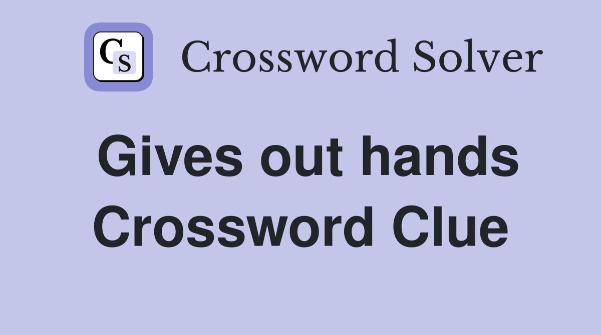 Gives out hands Crossword Clue