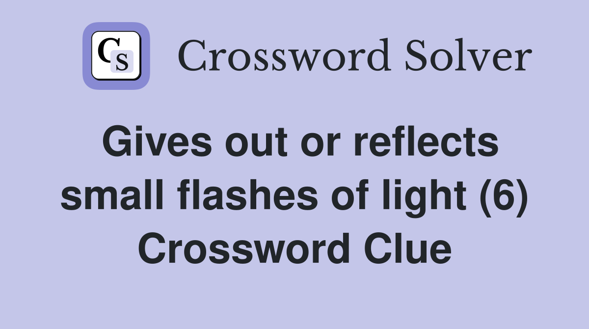 Gives out or reflects small flashes of light (6) Crossword Clue