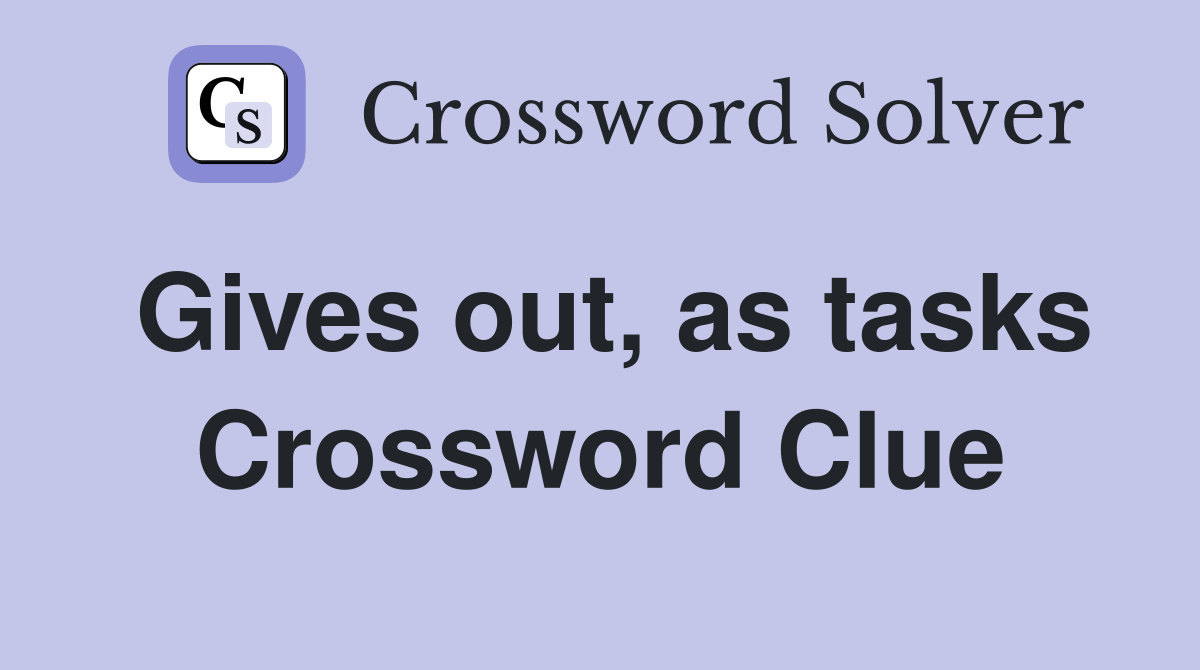 Gives out, as tasks Crossword Clue