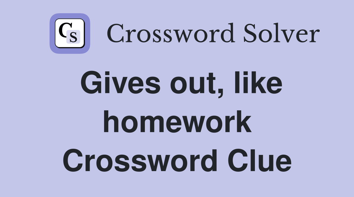 Gives out, like homework Crossword Clue