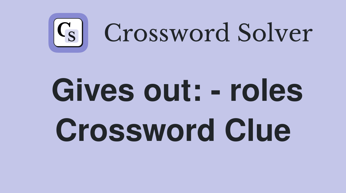 Gives out: - roles Crossword Clue