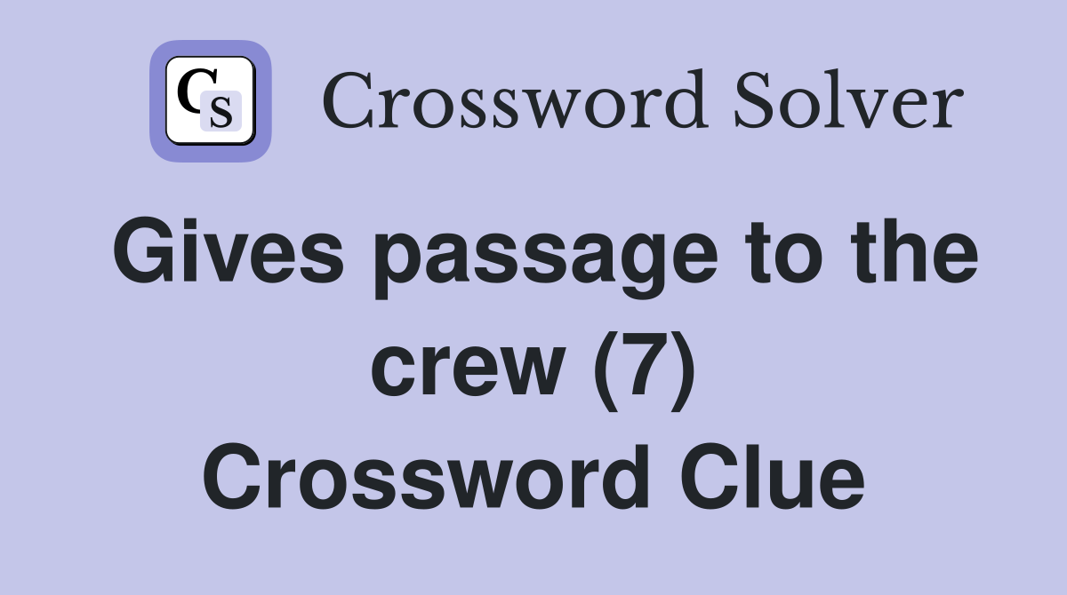 Gives passage to the crew (7) Crossword Clue
