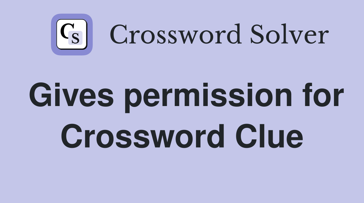 Gives permission for Crossword Clue