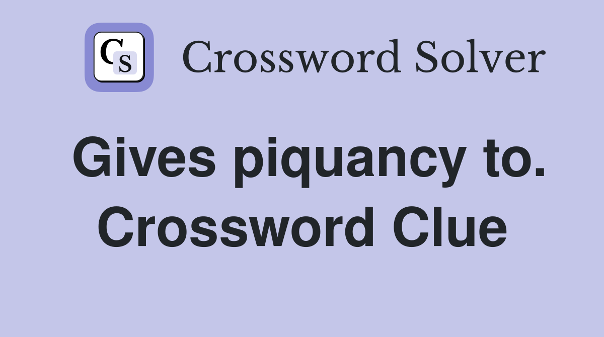 Gives piquancy to. Crossword Clue